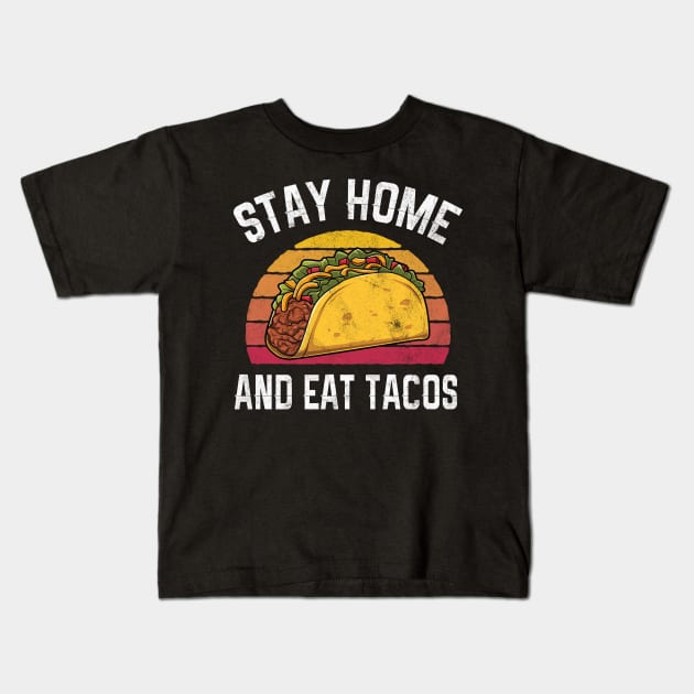 Funny Stay Home And Eat Tacos Retro Gift Kids T-Shirt by HCMGift